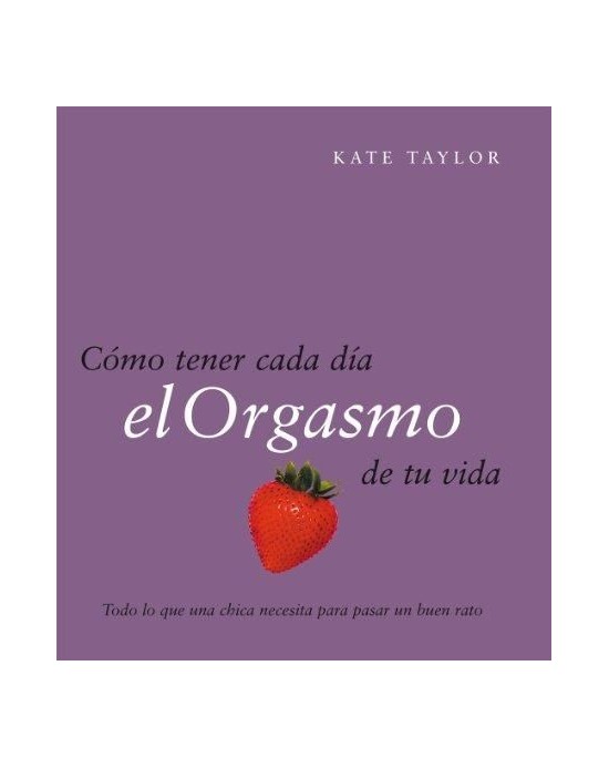 Libro 'Como tener cada día el orgasmo de tu vida'